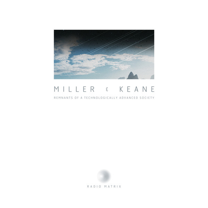 MILLER & KEANE - Remnants Of A Technologically Advanced Society
