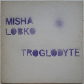 MISHA LOBKO - Troglodyte