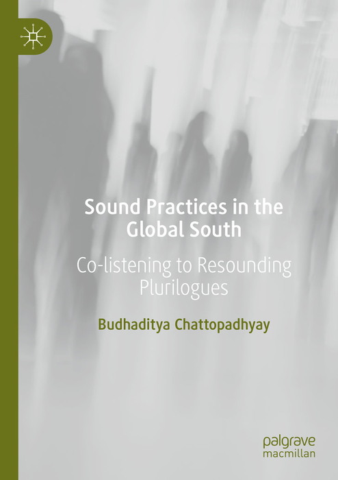 BUDHADITYA CHATTOPADHYAY - Sound Practices in the Global South