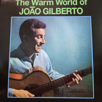 JOAO GILBERTO - The Warm World Of Joao Gilberto