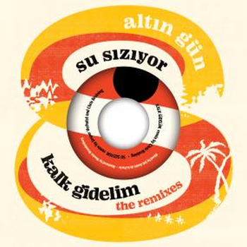 ALTIN GUN - Kalk Gidelim / Su Siziyor (Remixes)