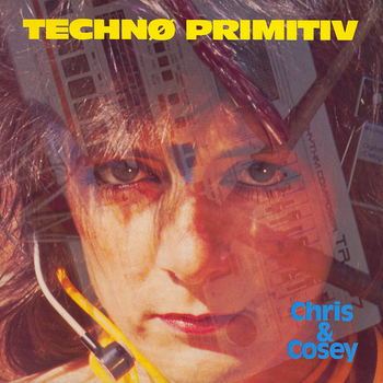 CHRIS & COSEY - Techno Primitive