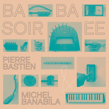 PIERRE BASTIEN & MICHEL BANBILA - Baba Soiree