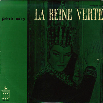 PIERRE HENRY - La Reine Verte