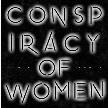 LYDIA LUNCH - Conspiracy Of Women