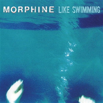 MORPHINE - Like Swimming (Blue)