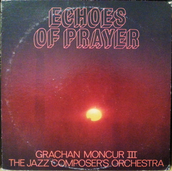 GRACHAN MONCUR III & THE JAZZ COMPOSERS ORCHESTRA -...