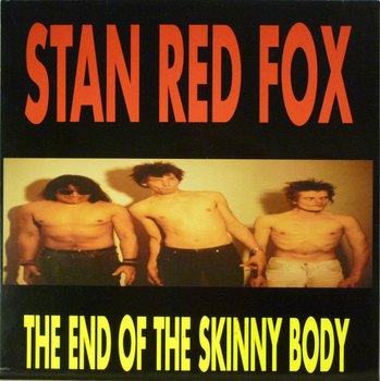 STAN RED FOX - The End Of The Skinny Body