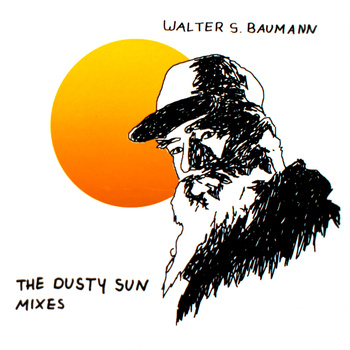 WALTER S. BAUMANN - The Dusty Sun Mixes