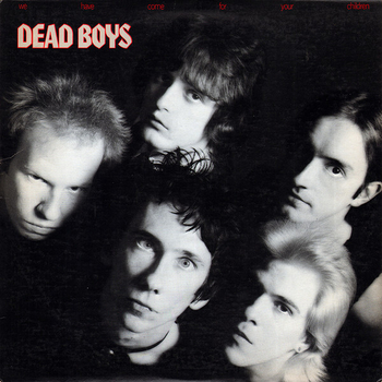 THE DEAD BOYS - We Have Come For Your Children
