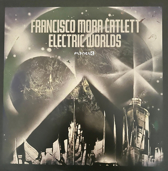 FRANCISCO MORA CATLETT - Electric Worlds