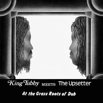 KING TUBBY MEETS THE UPSETTER - At The Grass Roots Of Dub