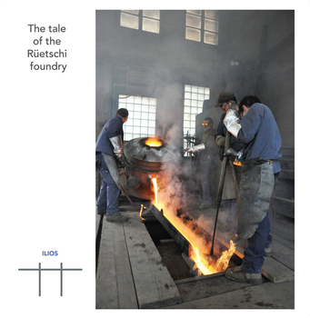 ILIOS - The Tale Of The Ruetschi Foundry