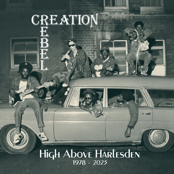 CREATION REBEL - High Above The Harlesden 1978-2023