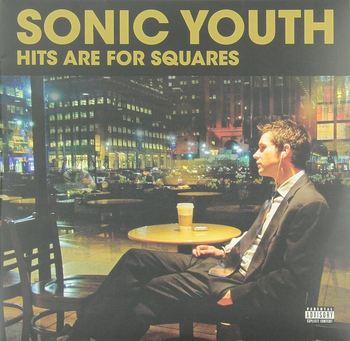 SONIC YOUTH - Hits Are For Squares