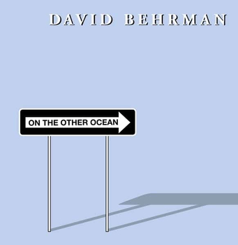 DAVID BEHRMAN - On the Other Ocean