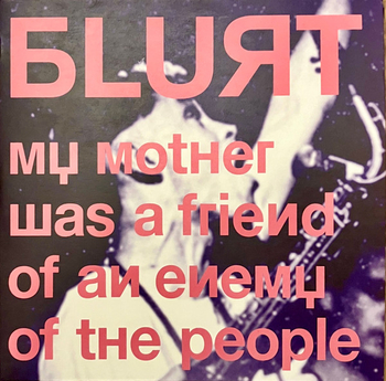 BLURT - My Mother Was A Friend Of An Enemy Of The People