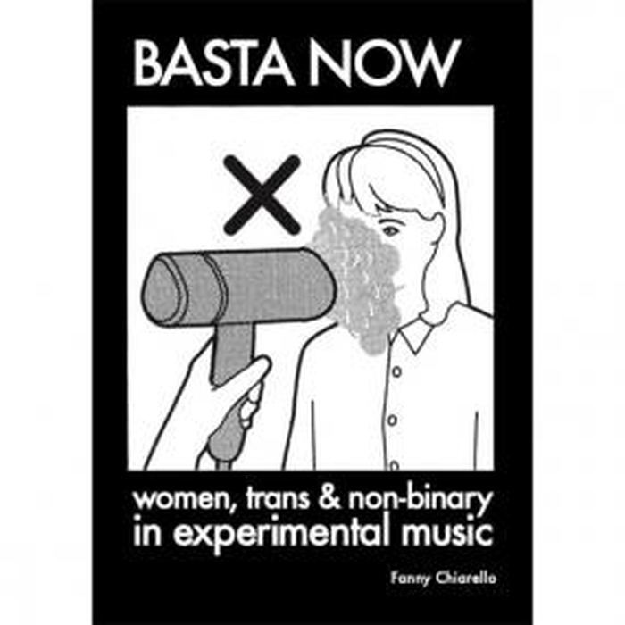 FANNY CHIARELLO - Basta Now. Women, Trans & Non-binary in Experimental Music