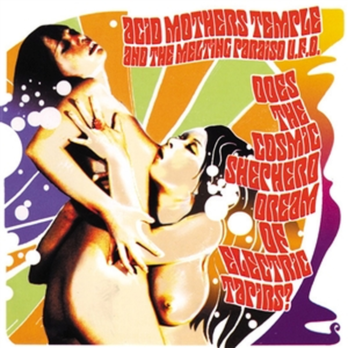 ACID MOTHERS TEMPLE - Does The Cosmic Shepherd Dream Of Electric Ta