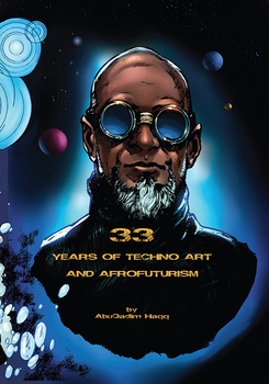 ABDUL QADIM HAQQ - 33 Years Of Techno Art And Afrofuturism