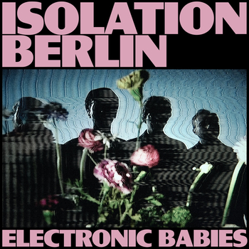 ISOLATION BERLIN - Electronic Babies