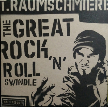 T.RAUMSCHMIERE - The Great Rock n Roll Swindle