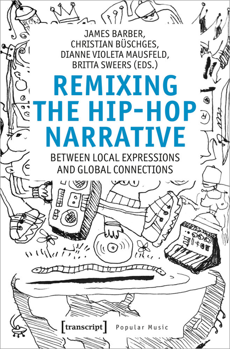 JAMES BARNBER, CHRISTIAN BSCHES, DIANNE VIOLETA MAUSFELD, BRITTA SWEERS - Remixing The Hip-Hop Narrative