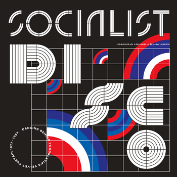 VARIOUS - Socialist Disco - Dancing Behind Yugoslavias