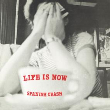 SPANISH CRASH - Life Is Now