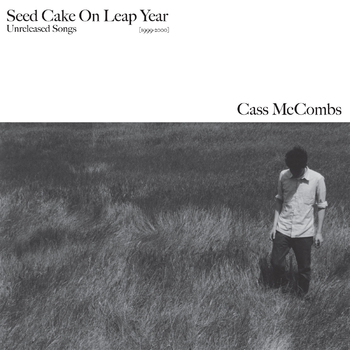 CASS MCCOMBS - Seed Cake On Leap Year (Unreleased Songs)