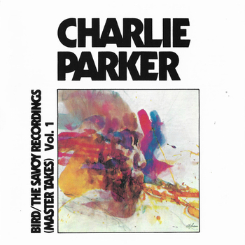 CHARLIE PARKER - Bird / The Savoy Recordings (Master Takes)