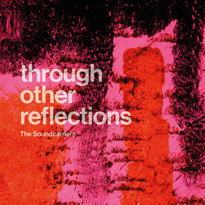 THE SOUNDCARRIERS - Through Other Reflections