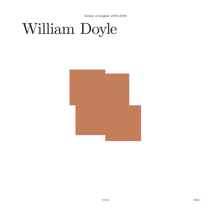 WILLIAM DOYLE - Slowly Arranged: 2016 &ndash; 2019