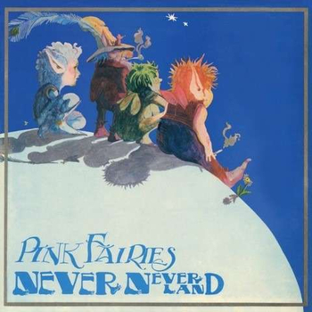 THE PINK FAIRIES - Never Neverland