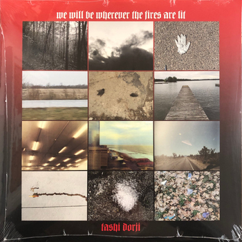 TASHI DORJI - We Will Be Wherever The Fires Are Lit