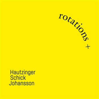 HAUTZINGER / SCHICK / JOHANSSON - Rotations +