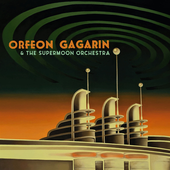 ORFEN GAGARIN - & The Supermoon Orchestra