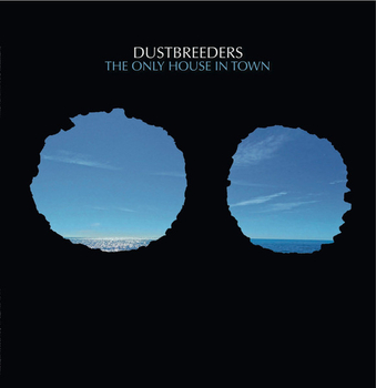 DUSTBREEDERS - The Only House In Town