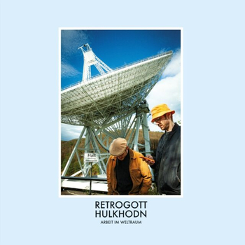 RETROGOTT & HULK HODN - Arbeit Im Weltraum