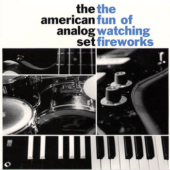 THE AMERICAN ANALOG SET - The Fun Of Watching Fireworks