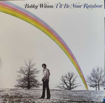 BOBBY WILSON - Ill Be Your Rainbow