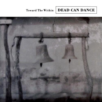 DEAD CAN DANCE - Toward The Within