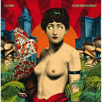 LA FEMME - Psycho Tropical Berlin