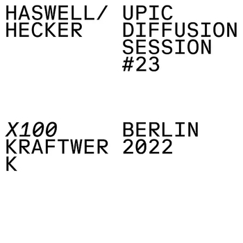 HASWELL & HECKER - UPIC Diffusion Session #23