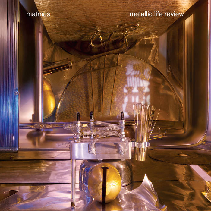 MATMOS - Metallic Life Review