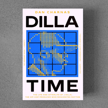 DAN CHARNES - Dilla Time: The Life And Afterlife Of J...
