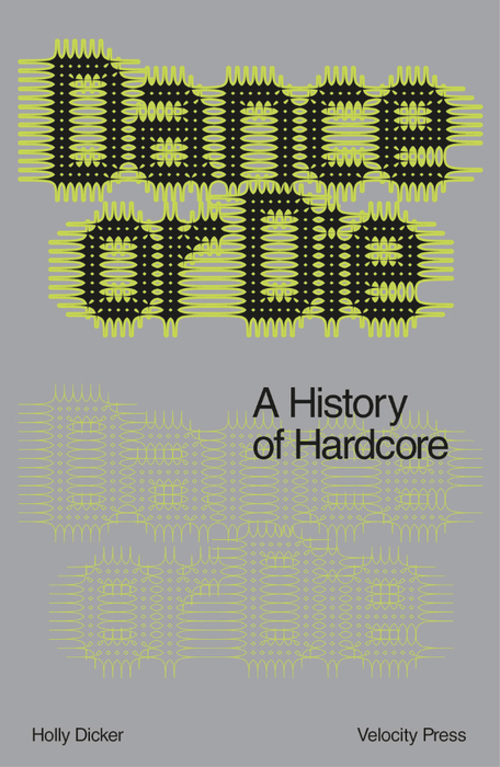 HOLLY DICKER - Dance Or Die: A History Of Hardcore