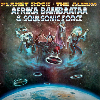 AFRIKA BAMBAATAA & SOULSONIC FORCE - Planet Rock