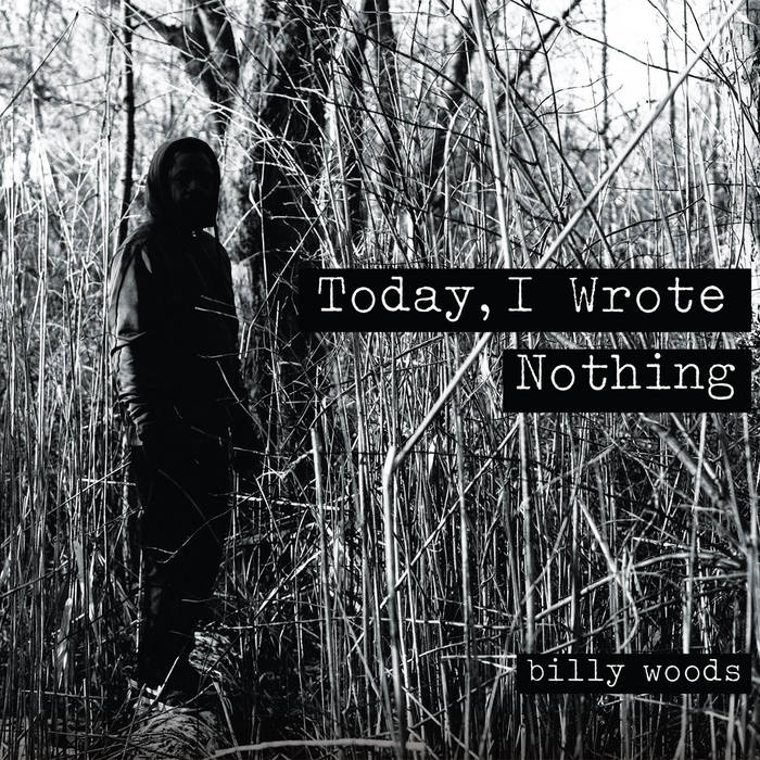 BILLY WOODS - Today I Wrote Nothing