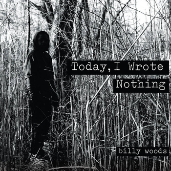 BILLY WOODS - Today I Wrote Nothing